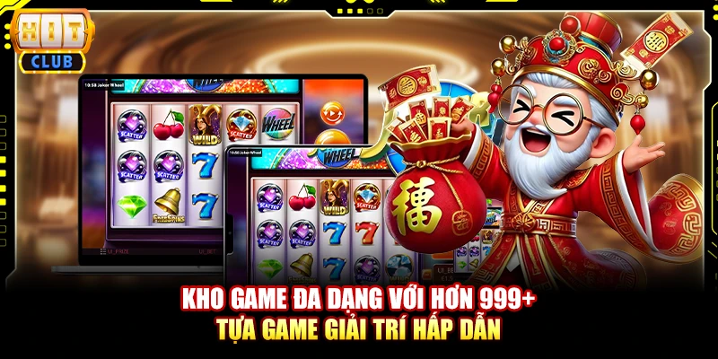 Kho game đa dạng với hơn 999+ tựa game giải trí hấp dẫn
